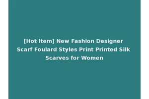 [Hot Item] New Fashion Designer Scarf Foulard Styles Print Printed Silk Scarves for Women