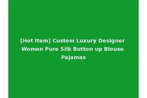 [Hot Item] Custom Luxury Designer Women Pure Silk Button up Blouse Pajamas