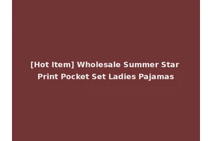 [Hot Item] Wholesale Summer Star Print Pocket Set Ladies Pajamas