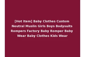 [Hot Item] Baby Clothes Custom Neutral Muslin Girls Boys Bodysuits Rompers Factory Baby Romper Baby Wear Baby Clothes Kids Wear