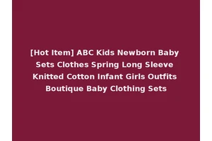 [Hot Item] ABC Kids Newborn Baby Sets Clothes Spring Long Sleeve Knitted Cotton Infant Girls Outfits Boutique Baby Clothing Sets