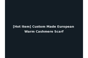 [Hot Item] Custom Made European Warm Cashmere Scarf