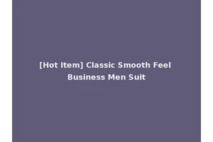 [Hot Item] Classic Smooth Feel Business Men Suit