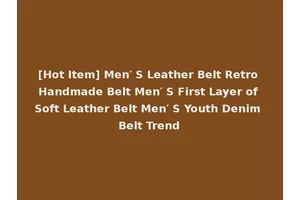 [Hot Item] Men′ S Leather Belt Retro Handmade Belt Men′ S First Layer of Soft Leather Belt Men′ S Youth Denim Belt Trend
