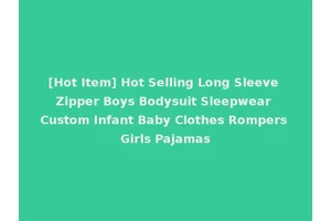 [Hot Item] Hot Selling Long Sleeve Zipper Boys Bodysuit Sleepwear Custom Infant Baby Clothes Rompers Girls Pajamas