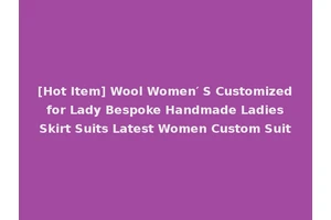 [Hot Item] Wool Women′ S Customized for Lady Bespoke Handmade Ladies Skirt Suits Latest Women Custom Suit