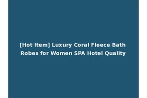 [Hot Item] Luxury Coral Fleece Bath Robes for Women SPA Hotel Quality