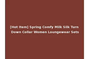 [Hot Item] Spring Comfy Milk Silk Turn Down Collar Women Loungewear Sets