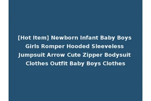 [Hot Item] Newborn Infant Baby Boys Girls Romper Hooded Sleeveless Jumpsuit Arrow Cute Zipper Bodysuit Clothes Outfit Baby Boys Clothes