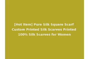 [Hot Item] Pure Silk Square Scarf Custom Printed Silk Scarves Printed 100% Silk Scarves for Women