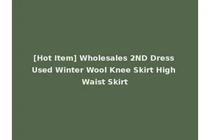 [Hot Item] Wholesales 2ND Dress Used Winter Wool Knee Skirt High Waist Skirt