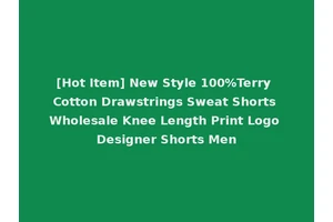 [Hot Item] New Style 100%Terry Cotton Drawstrings Sweat Shorts Wholesale Knee Length Print Logo Designer Shorts Men
