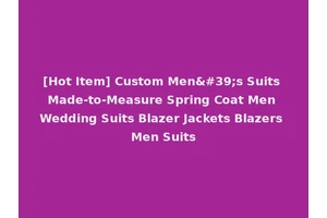 [Hot Item] Custom Men's Suits Made-to-Measure Spring Coat Men Wedding Suits Blazer Jackets Blazers Men Suits