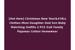 [Hot Item] Christmas New Year's Clothes Mom Daughter Dad Son Baby Matching Outfits 2 PCS Suit Family Pajamas Cotton Homewear