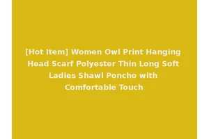 [Hot Item] Women Owl Print Hanging Head Scarf Polyester Thin Long Soft Ladies Shawl Poncho with Comfortable Touch