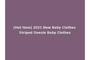 [Hot Item] 2021 New Baby Clothes Striped Onesie Baby Clothes