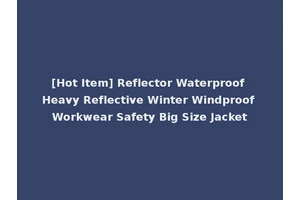 [Hot Item] Reflector Waterproof Heavy Reflective Winter Windproof Workwear Safety Big Size Jacket