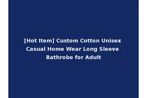 [Hot Item] Custom Cotton Unisex Casual Home Wear Long Sleeve Bathrobe for Adult