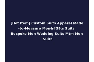 [Hot Item] Custom Suits Apparel Made-to-Measure Men's Suits Bespoke Men Wedding Suits Mtm Men Suits