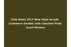 [Hot Item] 2017 New Style Acrylic Cashmere Double Side Checked Plaid Scarf Women