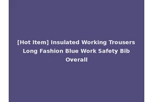 [Hot Item] Insulated Working Trousers Long Fashion Blue Work Safety Bib Overall