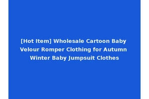 [Hot Item] Wholesale Cartoon Baby Velour Romper Clothing for Autumn Winter Baby Jumpsuit Clothes