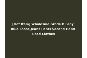[Hot Item] Wholesale Grade B Lady Blue Loose Jeans Pants Second Hand Used Clothes