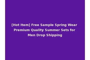 [Hot Item] Free Sample Spring Wear Premium Quality Summer Sets for Men Drop Shipping