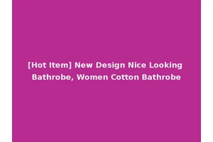 [Hot Item] New Design Nice Looking Bathrobe, Women Cotton Bathrobe