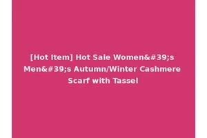 [Hot Item] Hot Sale Women's Men's Autumn/Winter Cashmere Scarf with Tassel