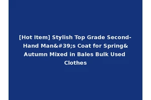 [Hot Item] Stylish Top Grade Second-Hand Man's Coat for Spring&Autumn Mixed in Bales Bulk Used Clothes