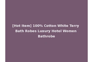 [Hot Item] 100% Cotton White Terry Bath Robes Luxury Hotel Women Bathrobe
