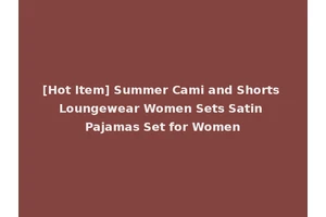 [Hot Item] Summer Cami and Shorts Loungewear Women Sets Satin Pajamas Set for Women