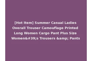 [Hot Item] Summer Casual Ladies Overall Trouser Camouflage Printed Long Women Cargo Pant Plus Size Women's Trousers &amp; Pants