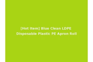 [Hot Item] Blue Clean LDPE Disposable Plastic PE Apron Roll