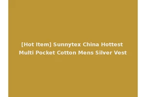[Hot Item] Sunnytex China Hottest Multi Pocket Cotton Mens Silver Vest