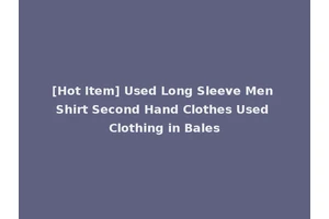[Hot Item] Used Long Sleeve Men Shirt Second Hand Clothes Used Clothing in Bales