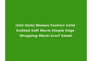 [Hot Item] Women Fashion Solid Knitted Soft Warm Simple Edge Wrapping Warm Scarf Shawl
