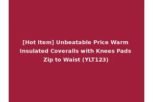 [Hot Item] Unbeatable Price Warm Insulated Coveralls with Knees Pads Zip to Waist (YLT123)