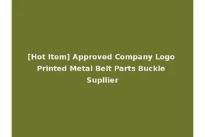 [Hot Item] Approved Company Logo Printed Metal Belt Parts Buckle Supllier