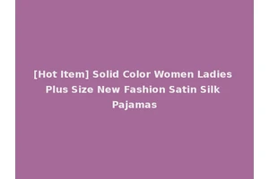 [Hot Item] Solid Color Women Ladies Plus Size New Fashion Satin Silk Pajamas