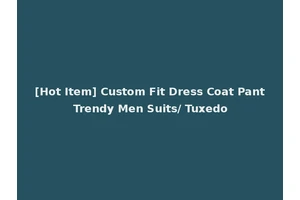[Hot Item] Custom Fit Dress Coat Pant Trendy Men Suits/ Tuxedo