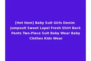 [Hot Item] Baby Suit Girls Denim Jumpsuit Sweet Lapel Fresh Shirt Back Pants Two-Piece Suit Baby Wear Baby Clothes Kids Wear