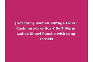 [Hot Item] Women Vintage Floral Cashmere-Like Scarf Soft Warm Ladies Shawl Poncho with Long Tassels