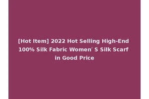 [Hot Item] 2022 Hot Selling High-End 100% Silk Fabric Women′ S Silk Scarf in Good Price