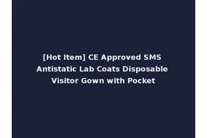 [Hot Item] CE Approved SMS Antistatic Lab Coats Disposable Visitor Gown with Pocket