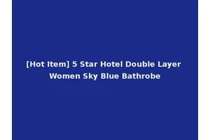 [Hot Item] 5 Star Hotel Double Layer Women Sky Blue Bathrobe