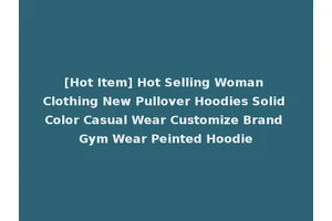 [Hot Item] Hot Selling Woman Clothing New Pullover Hoodies Solid Color Casual Wear Customize Brand Gym Wear Peinted Hoodie