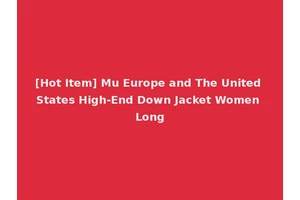 [Hot Item] Mu Europe and The United States High-End Down Jacket Women Long