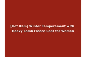 [Hot Item] Winter Temperament with Heavy Lamb Fleece Coat for Women